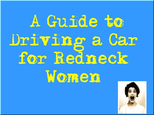 driver safety, women drivers, redneck women drivers, drivers guide